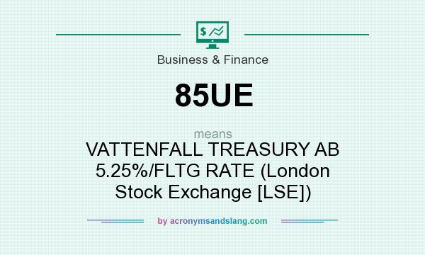 What does 85UE mean? It stands for VATTENFALL TREASURY AB 5.25%/FLTG RATE (London Stock Exchange [LSE])