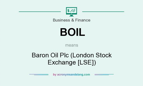 What does BOIL mean? It stands for Baron Oil Plc (London Stock Exchange [LSE])