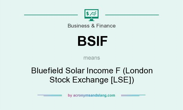 What does BSIF mean? It stands for Bluefield Solar Income F (London Stock Exchange [LSE])