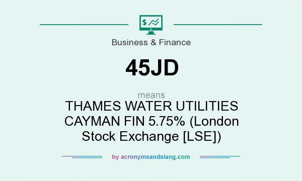 What does 45JD mean? It stands for THAMES WATER UTILITIES CAYMAN FIN 5.75% (London Stock Exchange [LSE])