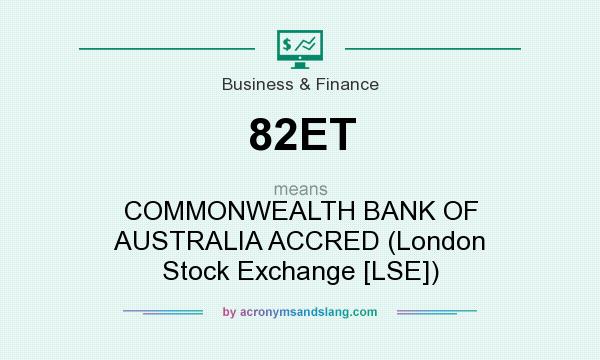 What does 82ET mean? It stands for COMMONWEALTH BANK OF AUSTRALIA ACCRED (London Stock Exchange [LSE])