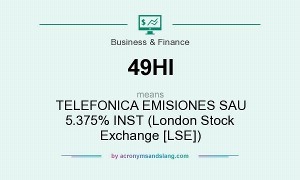What does 49HI mean? It stands for TELEFONICA EMISIONES SAU 5.375% INST (London Stock Exchange [LSE])