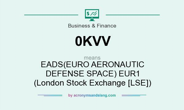 What does 0KVV mean? It stands for EADS(EURO AERONAUTIC DEFENSE SPACE) EUR1 (London Stock Exchange [LSE])