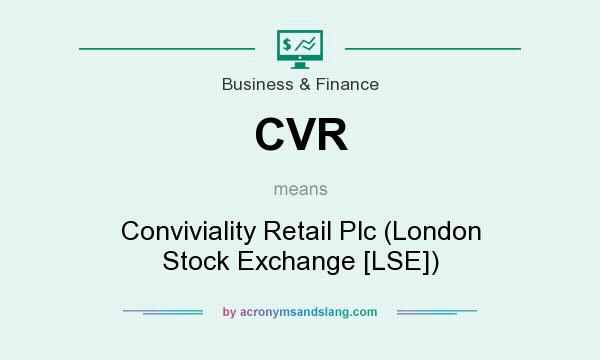 What does CVR mean? It stands for Conviviality Retail Plc (London Stock Exchange [LSE])