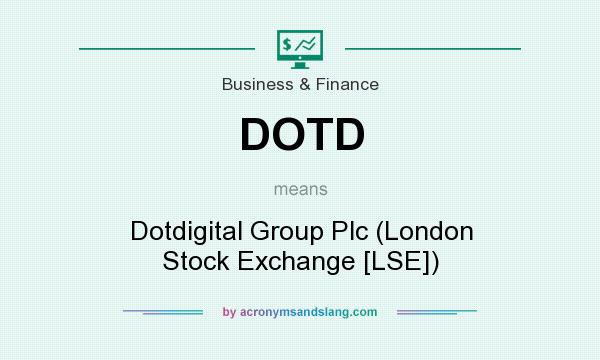 What does DOTD mean? It stands for Dotdigital Group Plc (London Stock Exchange [LSE])