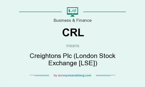 What does CRL mean? It stands for Creightons Plc (London Stock Exchange [LSE])
