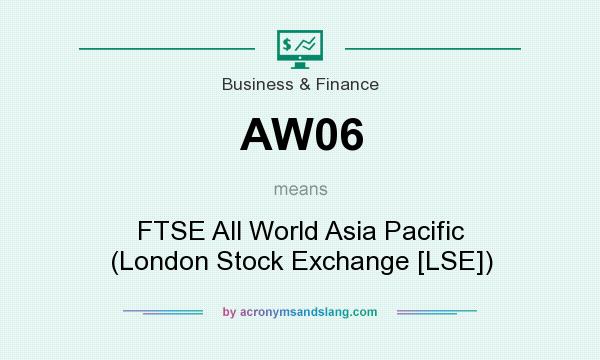 What does AW06 mean? It stands for FTSE All World Asia Pacific (London Stock Exchange [LSE])