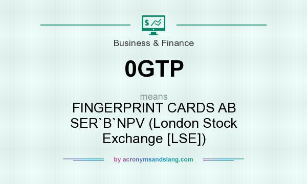 What does 0GTP mean? It stands for FINGERPRINT CARDS AB SER`B`NPV (London Stock Exchange [LSE])