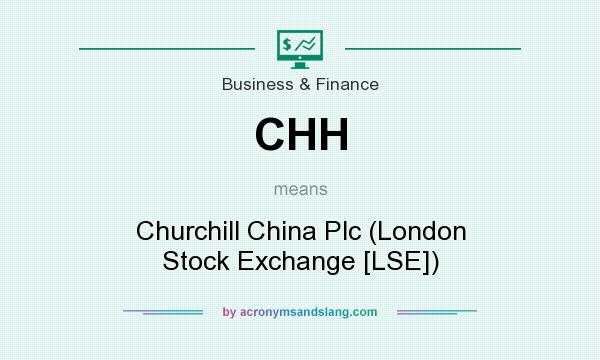What does CHH mean? It stands for Churchill China Plc (London Stock Exchange [LSE])