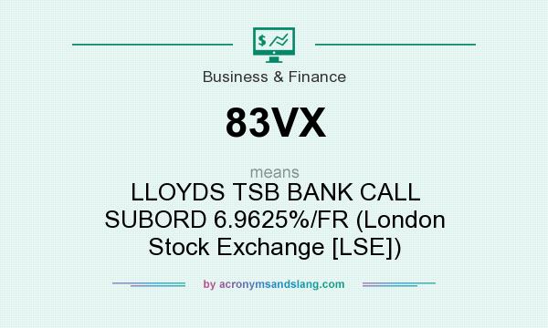 What does 83VX mean? It stands for LLOYDS TSB BANK CALL SUBORD 6.9625%/FR (London Stock Exchange [LSE])
