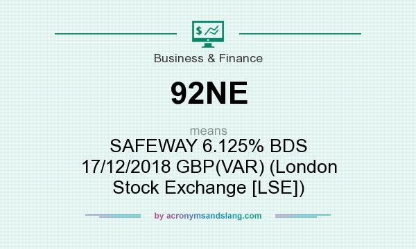 What does 92NE mean? It stands for SAFEWAY 6.125% BDS 17/12/2018 GBP(VAR) (London Stock Exchange [LSE])