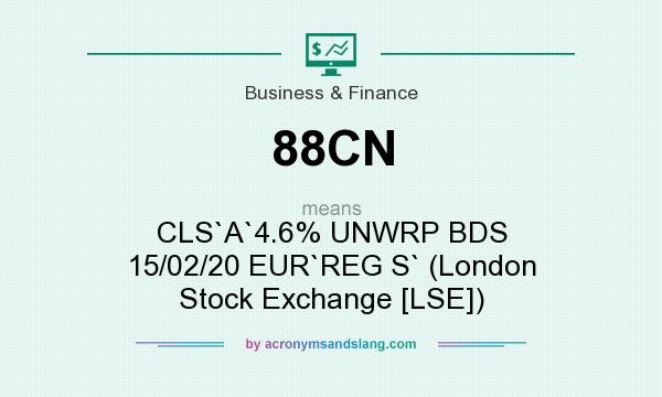 What does 88CN mean? It stands for CLS`A`4.6% UNWRP BDS 15/02/20 EUR`REG S` (London Stock Exchange [LSE])