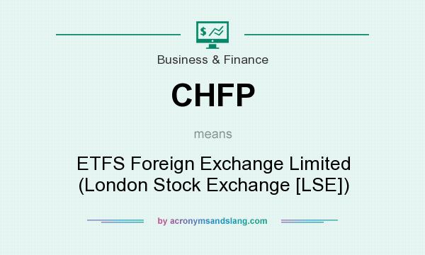 What does CHFP mean? It stands for ETFS Foreign Exchange Limited (London Stock Exchange [LSE])