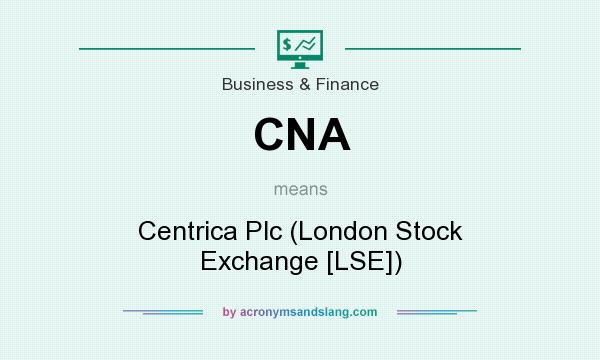What does CNA mean? It stands for Centrica Plc (London Stock Exchange [LSE])