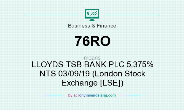 What does 76RO mean? It stands for LLOYDS TSB BANK PLC 5.375% NTS 03/09/19 (London Stock Exchange [LSE])
