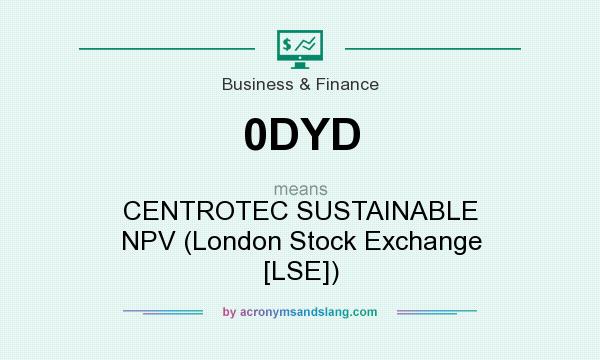 What does 0DYD mean? It stands for CENTROTEC SUSTAINABLE NPV (London Stock Exchange [LSE])