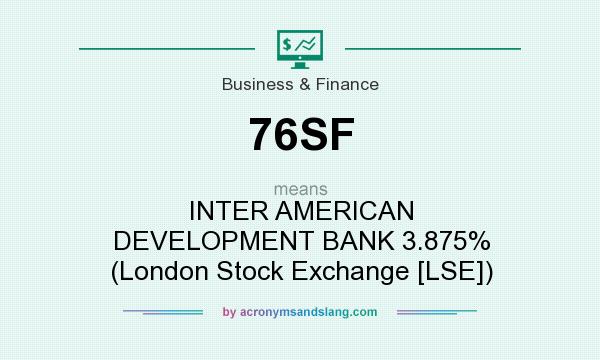 What does 76SF mean? It stands for INTER AMERICAN DEVELOPMENT BANK 3.875% (London Stock Exchange [LSE])