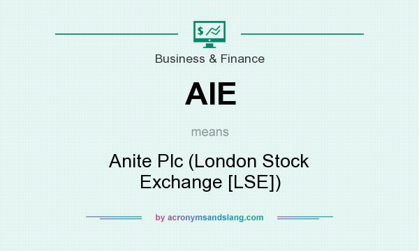 What does AIE mean? It stands for Anite Plc (London Stock Exchange [LSE])