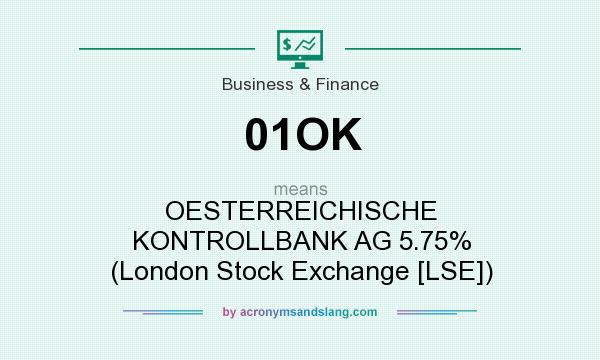 What does 01OK mean? It stands for OESTERREICHISCHE KONTROLLBANK AG 5.75% (London Stock Exchange [LSE])