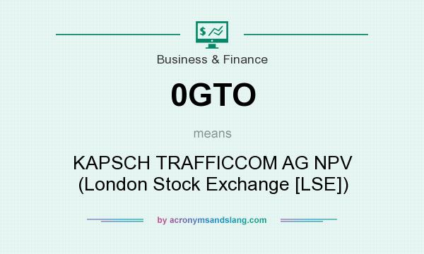 What does 0GTO mean? It stands for KAPSCH TRAFFICCOM AG NPV (London Stock Exchange [LSE])