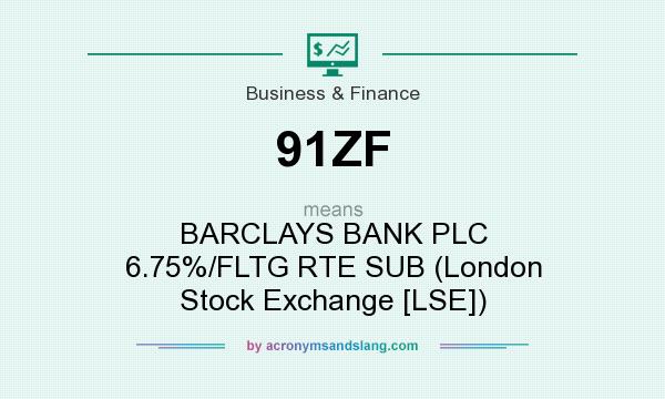 What does 91ZF mean? It stands for BARCLAYS BANK PLC 6.75%/FLTG RTE SUB (London Stock Exchange [LSE])