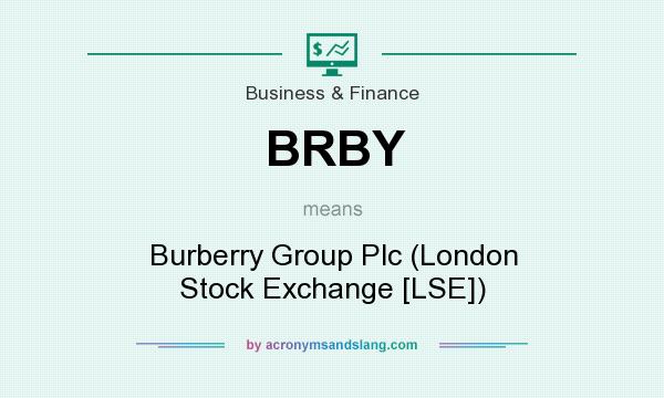 What does BRBY mean? It stands for Burberry Group Plc (London Stock Exchange [LSE])