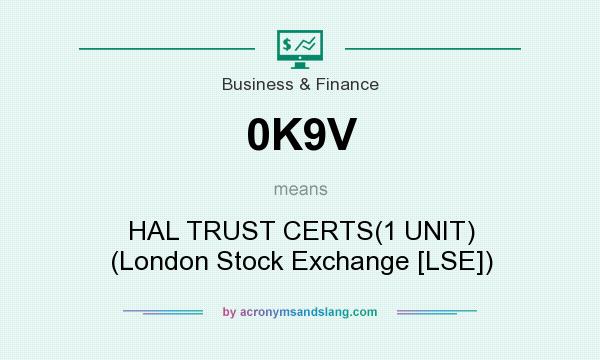 What does 0K9V mean? It stands for HAL TRUST CERTS(1 UNIT) (London Stock Exchange [LSE])