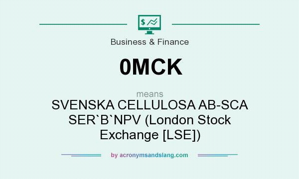 What does 0MCK mean? It stands for SVENSKA CELLULOSA AB-SCA SER`B`NPV (London Stock Exchange [LSE])