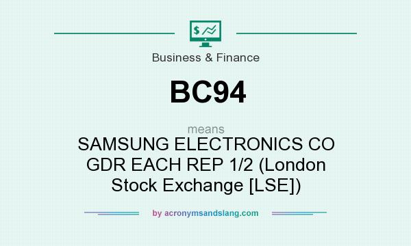What does BC94 mean? It stands for SAMSUNG ELECTRONICS CO GDR EACH REP 1/2 (London Stock Exchange [LSE])