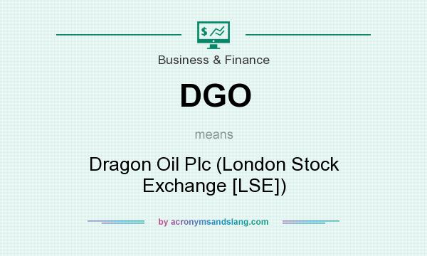 What does DGO mean? It stands for Dragon Oil Plc (London Stock Exchange [LSE])