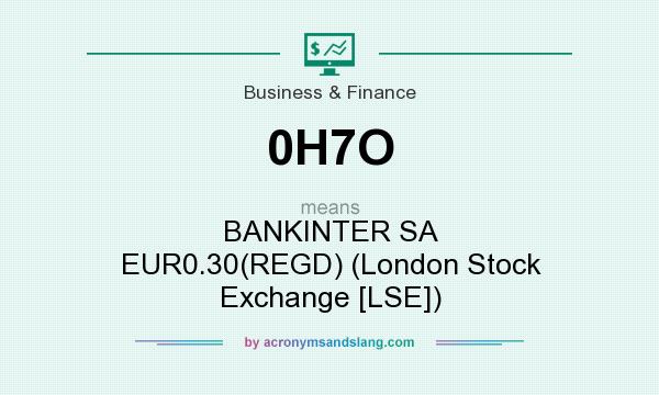 What does 0H7O mean? It stands for BANKINTER SA EUR0.30(REGD) (London Stock Exchange [LSE])