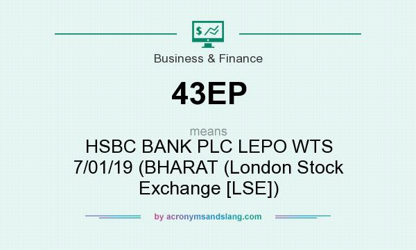 What does 43EP mean? It stands for HSBC BANK PLC LEPO WTS 7/01/19 (BHARAT (London Stock Exchange [LSE])