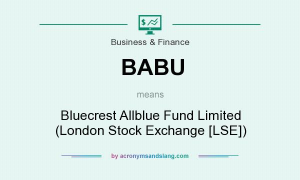 What does BABU mean? It stands for Bluecrest Allblue Fund Limited (London Stock Exchange [LSE])