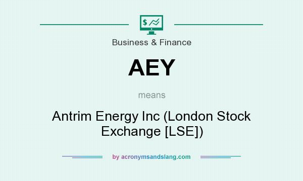 What does AEY mean? It stands for Antrim Energy Inc (London Stock Exchange [LSE])