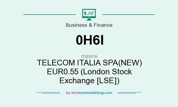 What does 0H6I mean? It stands for TELECOM ITALIA SPA(NEW) EUR0.55 (London Stock Exchange [LSE])