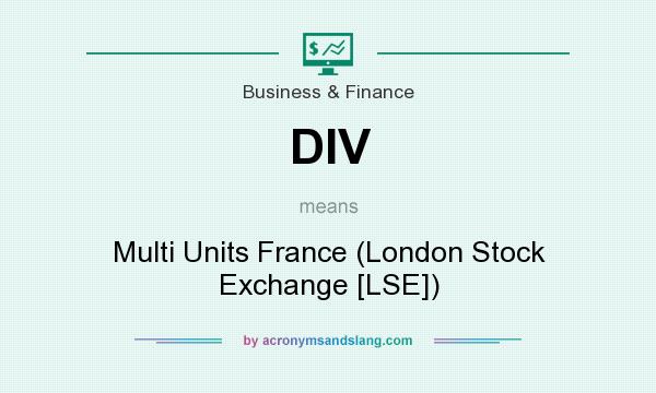 What does DIV mean? It stands for Multi Units France (London Stock Exchange [LSE])