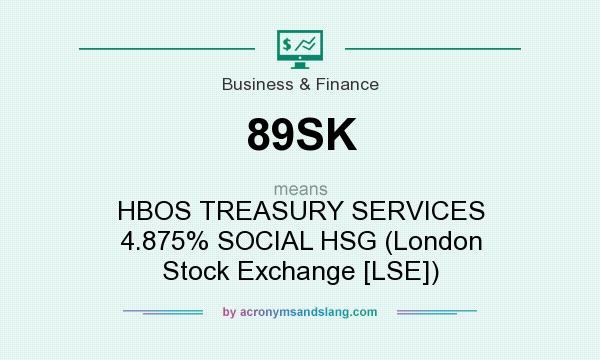 What does 89SK mean? It stands for HBOS TREASURY SERVICES 4.875% SOCIAL HSG (London Stock Exchange [LSE])