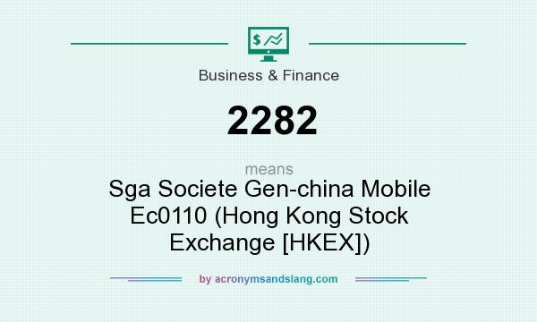 What does 2282 mean? It stands for Sga Societe Gen-china Mobile Ec0110 (Hong Kong Stock Exchange [HKEX])