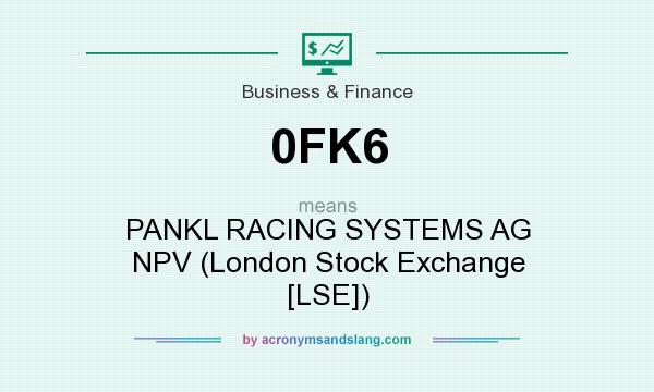 What does 0FK6 mean? It stands for PANKL RACING SYSTEMS AG NPV (London Stock Exchange [LSE])