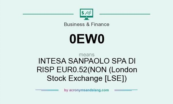 What does 0EW0 mean? It stands for INTESA SANPAOLO SPA DI RISP EUR0.52(NON (London Stock Exchange [LSE])