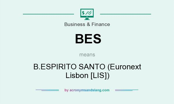 What does BES mean? It stands for B.ESPIRITO SANTO (Euronext Lisbon [LIS])