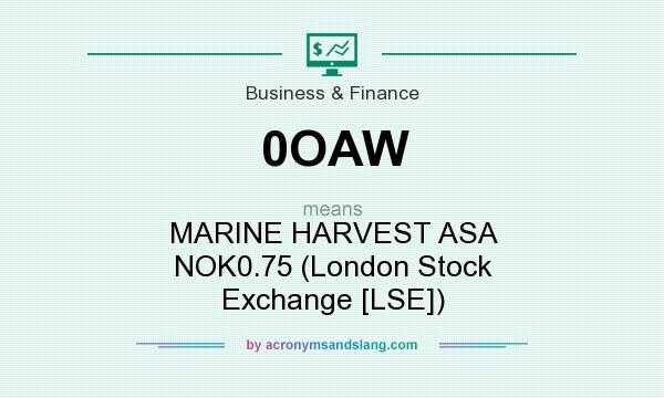 What does 0OAW mean? It stands for MARINE HARVEST ASA NOK0.75 (London Stock Exchange [LSE])