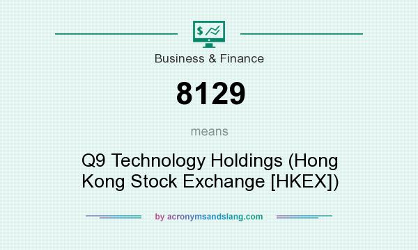 What does 8129 mean? It stands for Q9 Technology Holdings (Hong Kong Stock Exchange [HKEX])