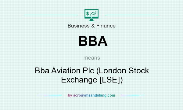 What does BBA mean? It stands for Bba Aviation Plc (London Stock Exchange [LSE])