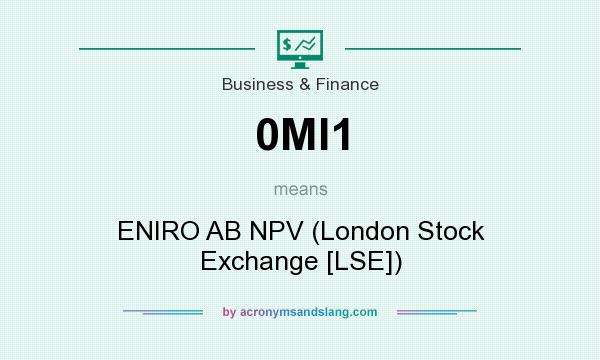 What does 0MI1 mean? It stands for ENIRO AB NPV (London Stock Exchange [LSE])