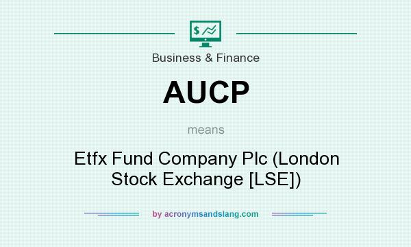What does AUCP mean? It stands for Etfx Fund Company Plc (London Stock Exchange [LSE])