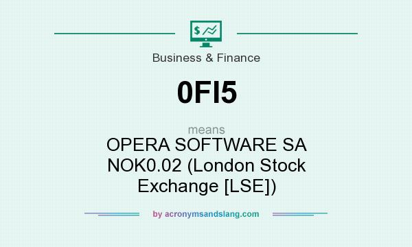 What does 0FI5 mean? It stands for OPERA SOFTWARE SA NOK0.02 (London Stock Exchange [LSE])