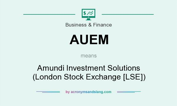 What does AUEM mean? It stands for Amundi Investment Solutions (London Stock Exchange [LSE])