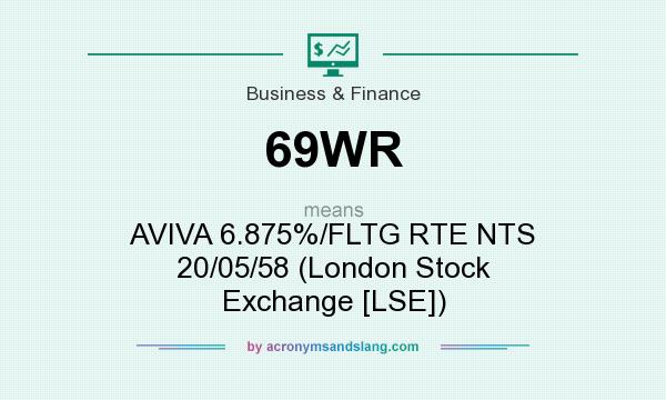 What does 69WR mean? It stands for AVIVA 6.875%/FLTG RTE NTS 20/05/58 (London Stock Exchange [LSE])