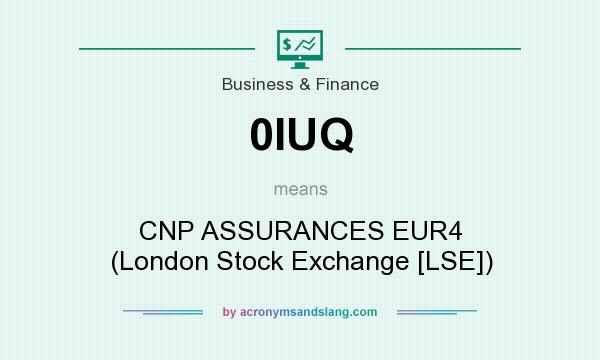 What does 0IUQ mean? It stands for CNP ASSURANCES EUR4 (London Stock Exchange [LSE])